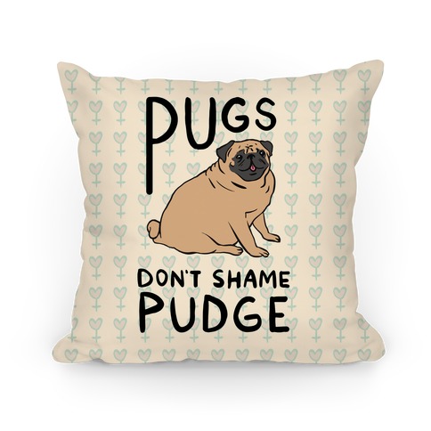 Pugs Don't Shame Pudge Pillow