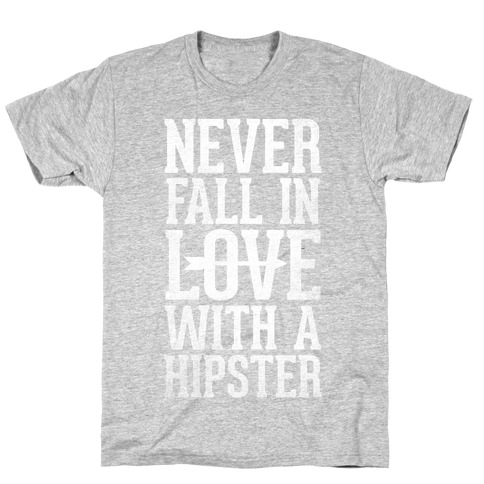 Never Fall In Love With a Hipster T-Shirt