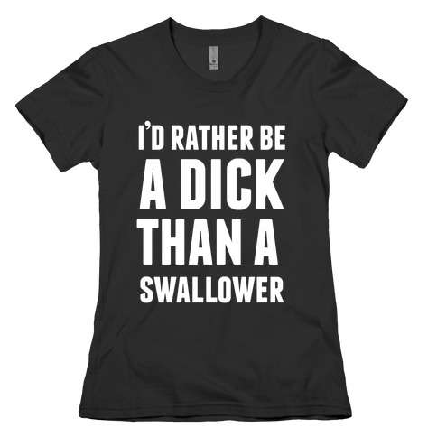 I'd Rather be a Dick Womens T-Shirt