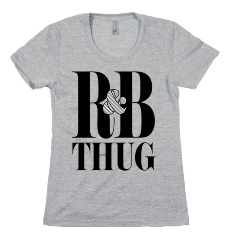 I'm a R & B Thug Womens T-Shirt