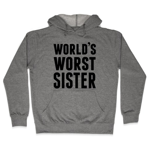 World's Worst Sister Hooded Sweatshirt