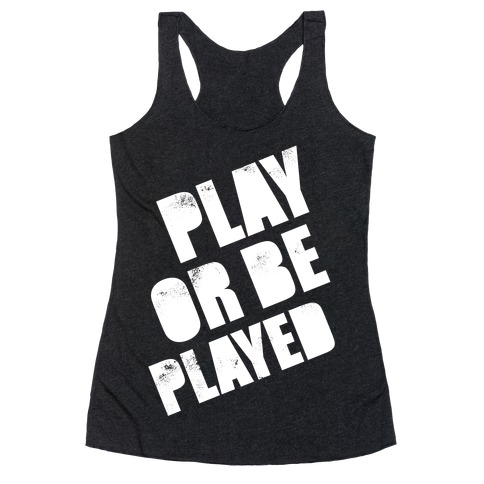 Play or Be Played (White Ink) Racerback Tank Top
