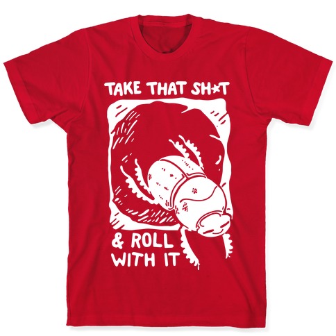 Take That Shit Roll With It T Shirts Lookhuman