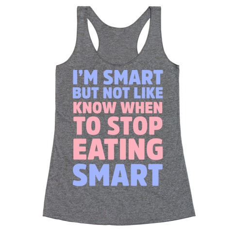 I'm Smart But Not Like 'Know when to Stop Eating' Smart Racerback Tank Top