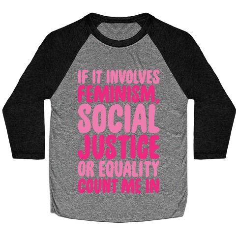 Feminism Social Justice and Equality Baseball Tee