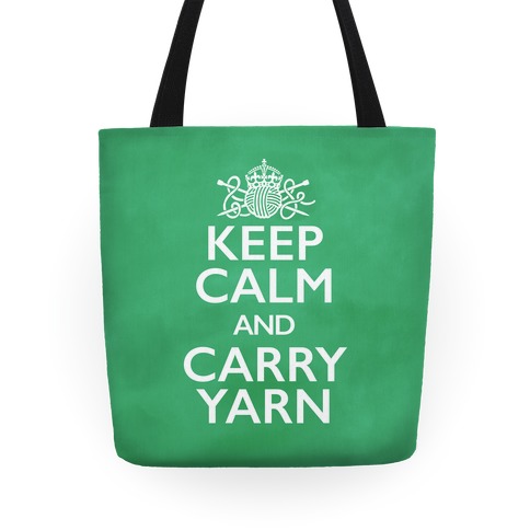 Keep Calm And Carry Yarn (Knitting) Totes | LookHUMAN