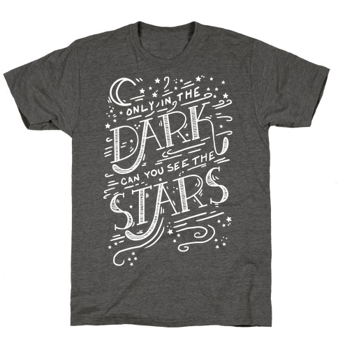 Only In The Dark Can You See The Stars T-Shirt