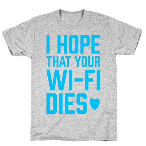 I Hope That Your Wi-Fi Dies T-Shirt