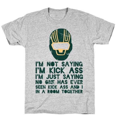 I'm Not Saying I'm Kick Ass T-Shirt