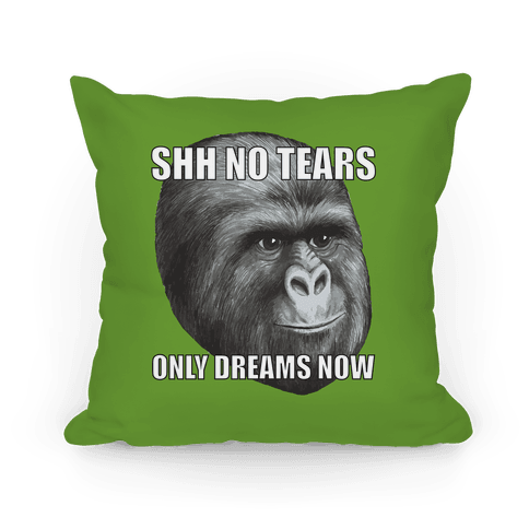 https://images.lookhuman.com/render/standard/0004020688446289/pillow14in-whi-z1-t-shh-no-tears-now-only-dreams.png