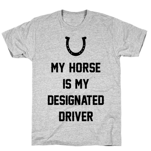 My Horse Is My Designated Driver T-Shirt