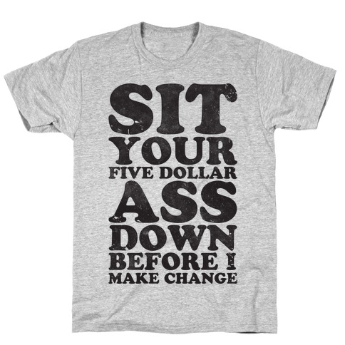 Five Dollar Ass T-Shirt