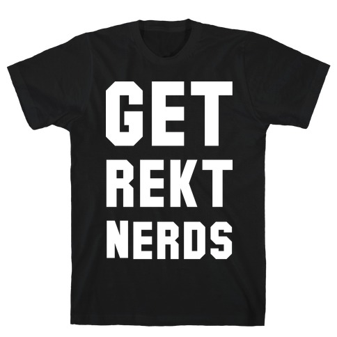 Get Rekt Nerds T-Shirt