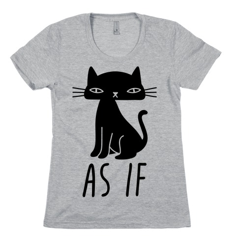 As If Cat Womens T-Shirt