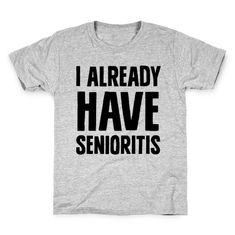 I Already Have Senioritis Kids T-Shirt