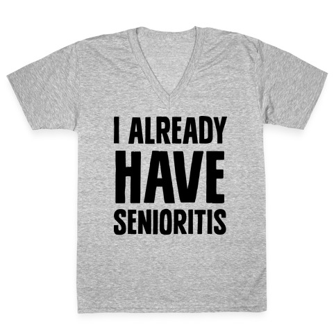 I Already Have Senioritis V-Neck Tee Shirt