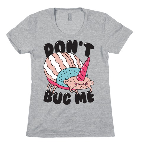 Don't Bug Me Womens T-Shirt