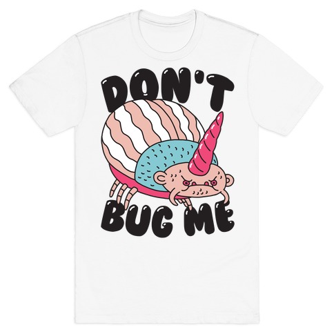Don't Bug Me T-Shirt