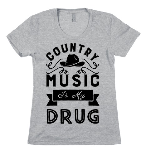Country Music Is My Drug Womens T-Shirt