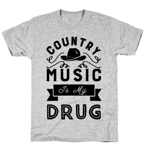Country Music Is My Drug T-Shirt