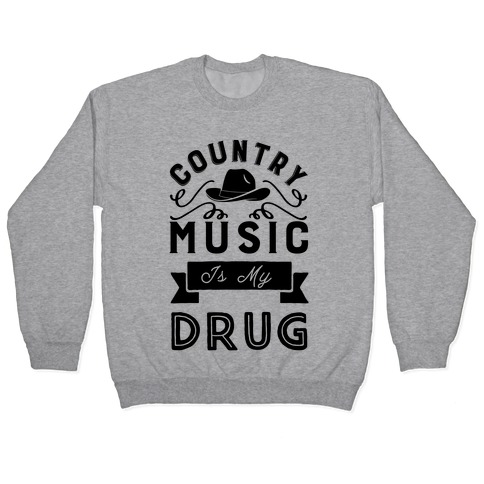 Country Music Is My Drug Pullover