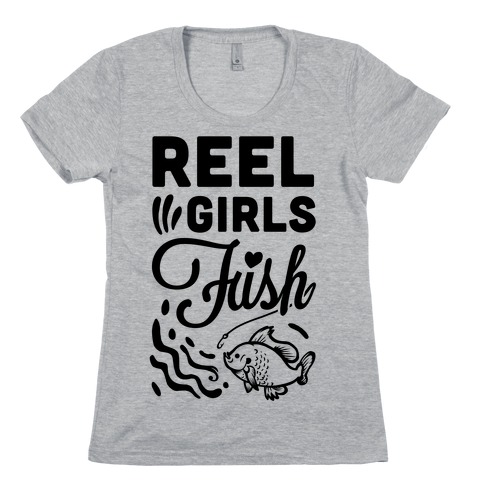 Reel Girls Fish! Womens T-Shirt