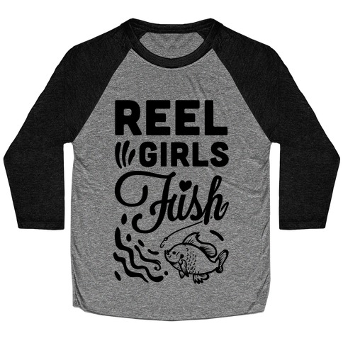 Reel Girls Fish! Baseball Tee