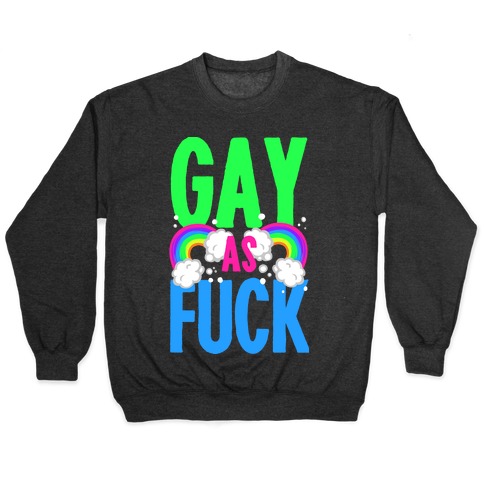 Gay as Fuck Pullovers | LookHUMAN