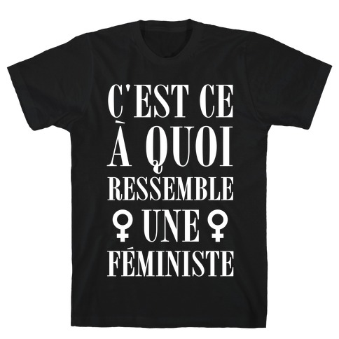 C'est ce Ã quoi Ressemble une FÃ©ministe T-Shirts | LookHUMAN