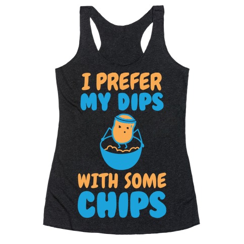 I Prefer My Dips With Some Chips Racerback Tank Top