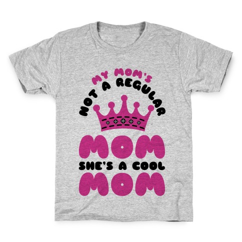 My Mom's Not a Regular Mom She's a Cool Mom Kids T-Shirt
