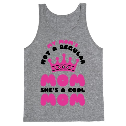 My Mom's Not a Regular Mom She's a Cool Mom Tank Top