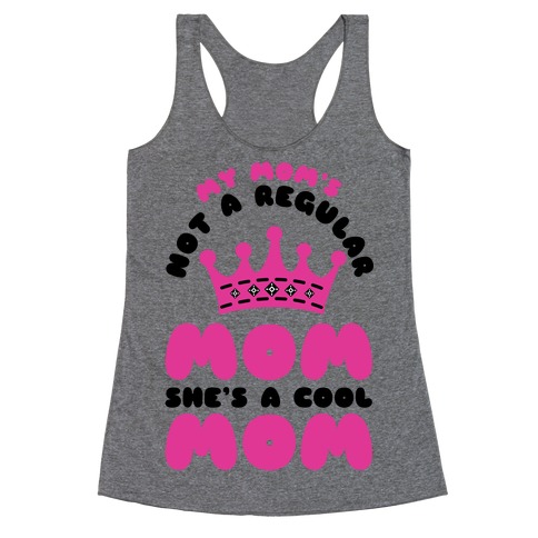 My Mom's Not a Regular Mom She's a Cool Mom Racerback Tank Top