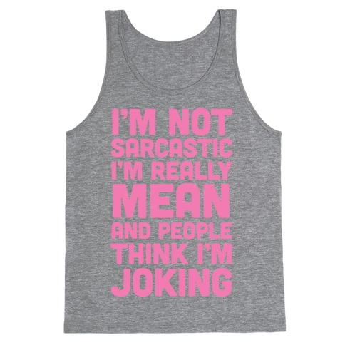 I'm Really Mean And People Think I'm Joking Tank Top