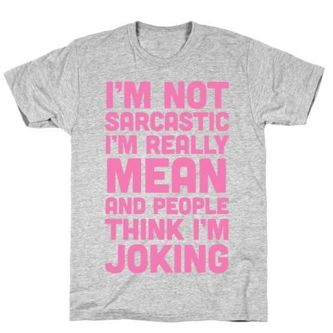 I'm Really Mean And People Think I'm Joking T-Shirt