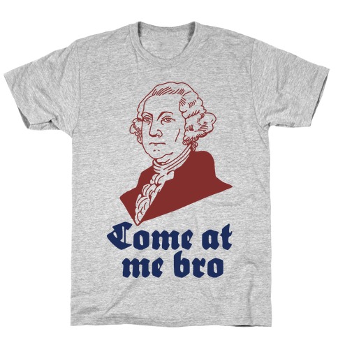 Come at Me Bro George Washington T-Shirt