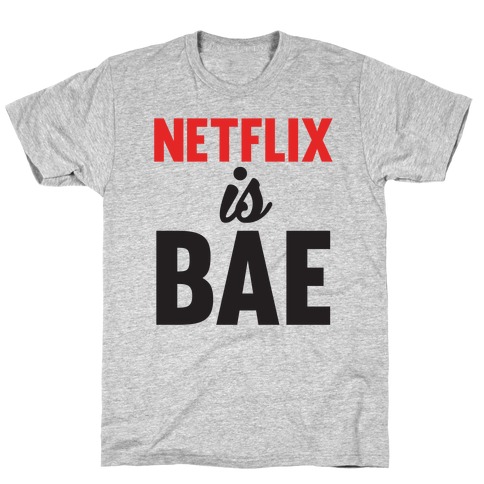 Netflix is BAE T-Shirt
