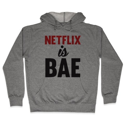 Netflix is BAE Hooded Sweatshirt