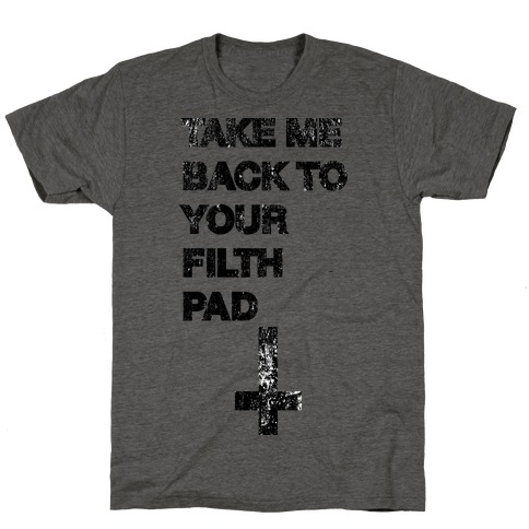 Take Me Back To Your Filth Pad T-Shirt