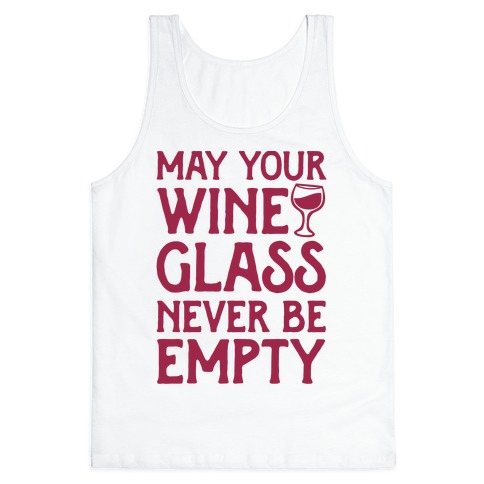 May Your Wine Glass Never Be Empty Tank Top