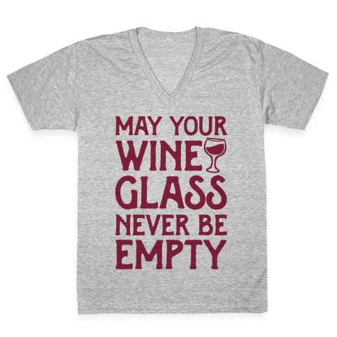 May Your Wine Glass Never Be Empty V-Neck Tee Shirt