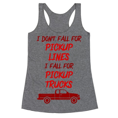 I Don't Fall For Pickup Lines I Fall For Pickup Trucks Racerback Tank Top