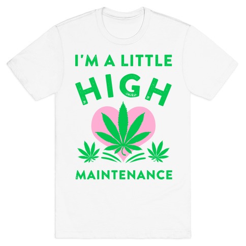 I'm a Little High Maintenance T-Shirt