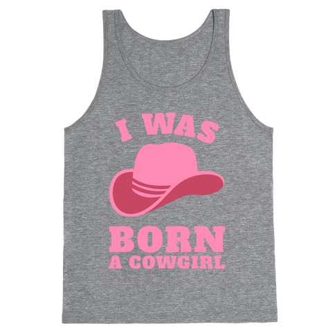 I Was Born A Cowgirl Tank Top