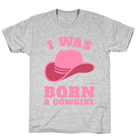 I Was Born A Cowgirl T-Shirt