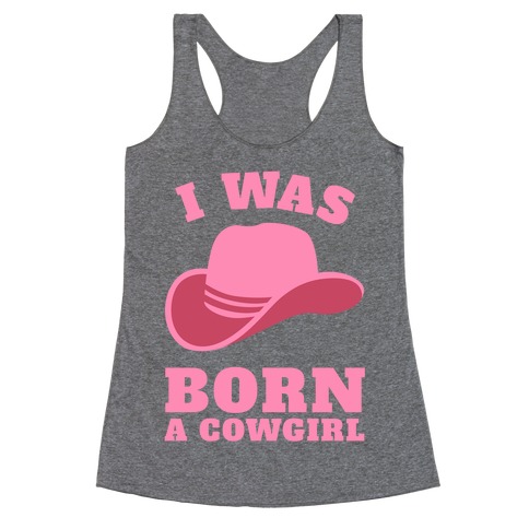 I Was Born A Cowgirl Racerback Tank Top