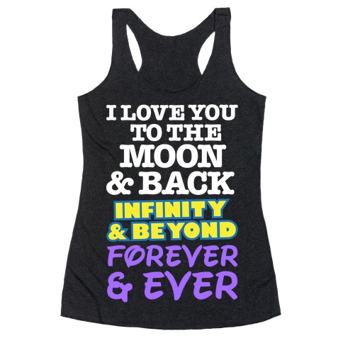 I Love You To The Moon and Back, Infinity and Beyond, Forever and Ever Racerback Tank Top