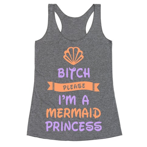 Bitch Please I'm A Mermaid Princess Racerback Tank Tops 