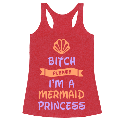 Bitch Please I'm a Mermaid Princess - Racerback Tank Tops - HUMAN
