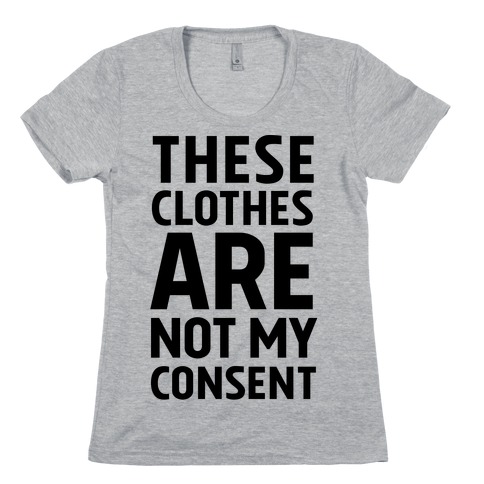 These Clothes Are Not My Consent Womens T-Shirt